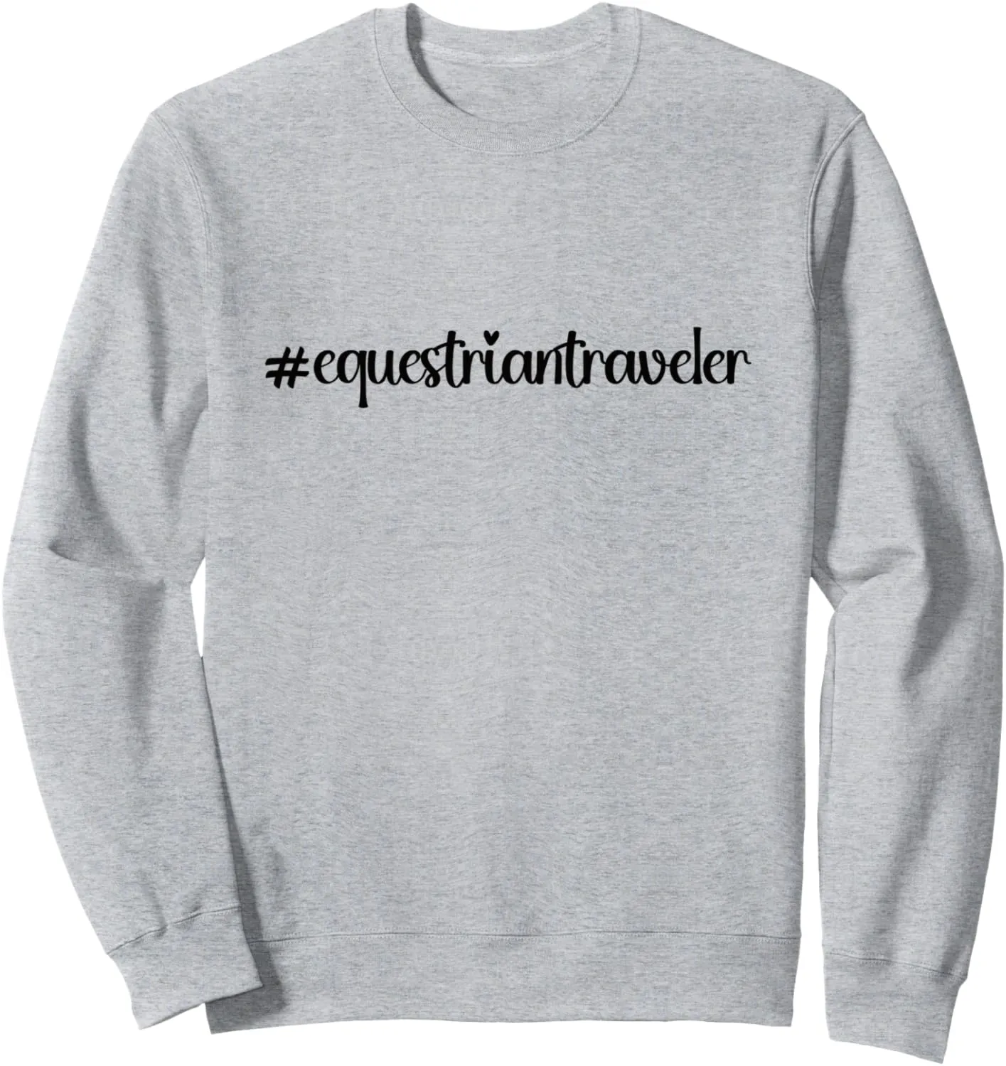 #equestriantraveler holidays Hashtag horseback horse travel Sweatshirt