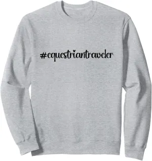 #equestriantraveler holidays Hashtag horseback horse travel Sweatshirt