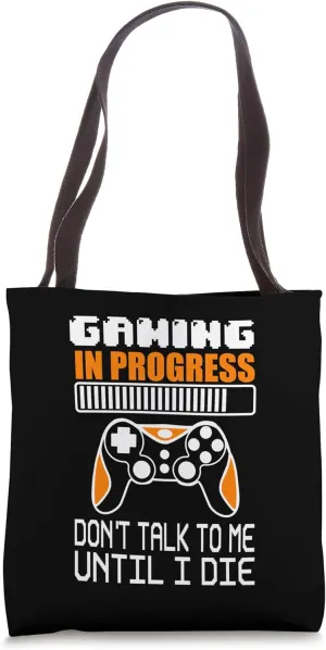 Gaming in progress. Don't talk to me until I die! gamer Tote Bag