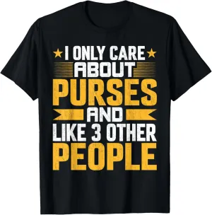 I Only Care About Purses Handbag and Like Other 3 People T-Shirt