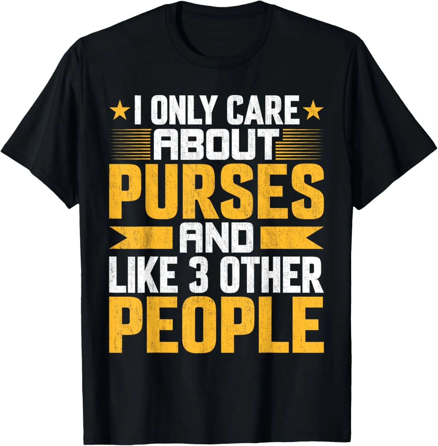 I Only Care About Purses Handbag and Like Other 3 People T-Shirt