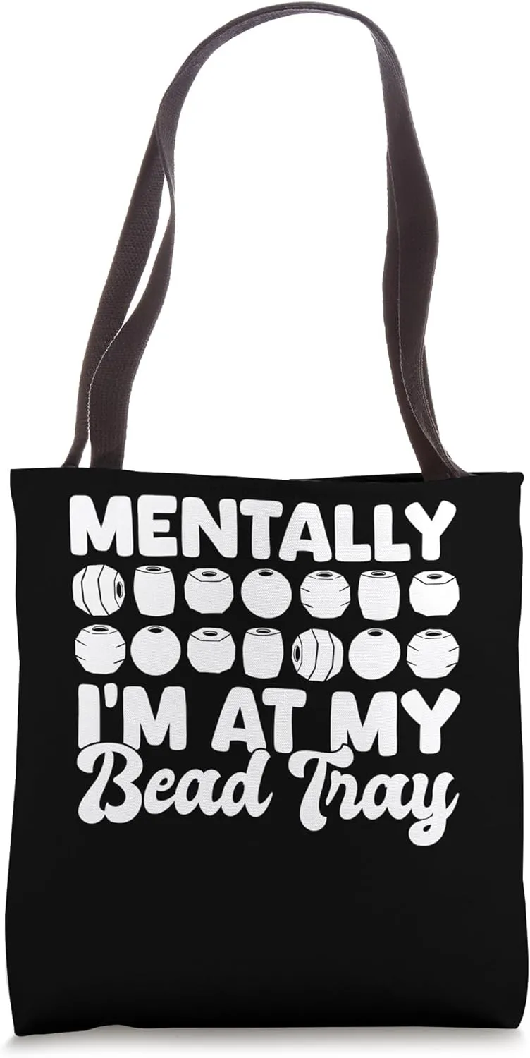 Mentally Im At My Bead Tray Beading Beader Jewelry Tote Bag